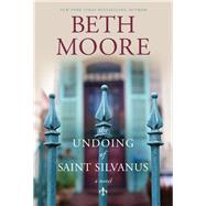 The Undoing of Saint Silvanus by Moore, Beth, 9781496416476