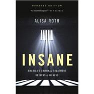 Insane America's Criminal Treatment of Mental Illness by Roth, Alisa, 9781541646476
