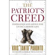 The Patriot's Creed Inspiration and Advice for Living a Heroic Life by Paronto, Kris, 9781546076476