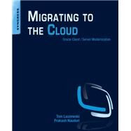 Migrating to the Cloud by Laszewski, Tom; Nauduri, Prakash, 9781597496476