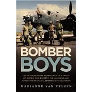 Bomber Boys The Extraordinary Adventures of a Group of Airmen Who Escaped the Japanese and Became the RAAF's Celebrated 18th Squadron by Van Velzen, Marianne, 9781760296476