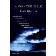 Painted Field : Poems by Robertson, Robin, 9780156006477