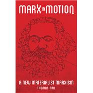 Marx in Motion A New Materialist Marxism by Nail, Thomas, 9780197526477
