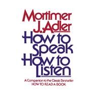 How to Speak How to Listen by Adler, Mortimer J., 9780684846477