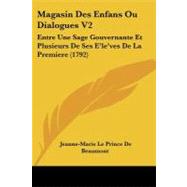 Magasin des Enfans Ou Dialogues V2 : Entre une Sage Gouvernante et Plusieurs de Ses E'le'ves de la Premiere (1792) by Beaumont, Jeanne-marie Leprince De, 9781104356477