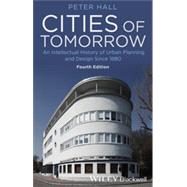 Cities of Tomorrow An Intellectual History of Urban Planning and Design Since 1880 by Hall, Peter, 9781118456477