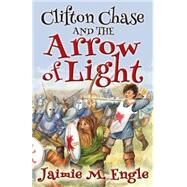 Clifton Chase and the Arrow of Light by Engle, Jaimie M.; Johnson, Debbie, 9781492756477