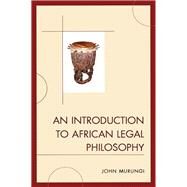 An Introduction to African Legal Philosophy by Murungi, John, 9781498556477