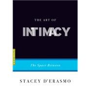 The Art of Intimacy The Space Between by D'Erasmo, Stacey, 9781555976477