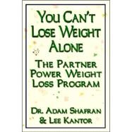 You Can't Lose Weight Alone: The Partner Power Weight Loss Program by Shafran, Adam, 9781591136477
