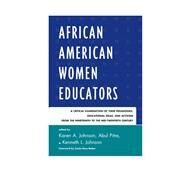 African American Women Educators A Critical Examination of Their Pedagogies, Educational Ideas, and Activism from the Nineteenth to the Mid-twentieth Century by Johnson, Karen A.; Pitre, Abul; Johnson, Kenneth L., 9781610486477