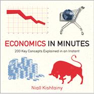 Economics in Minutes 200 key concepts explained in an instant by Kishtainy, Niall, 9781782066477