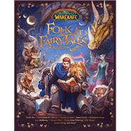 World of Warcraft: Folk & Fairy Tales of Azeroth by Steve Danuser, 9781950366477