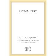 Asymmetry by Zagajewski, Adam; Cavanagh, Clare, 9780374106478