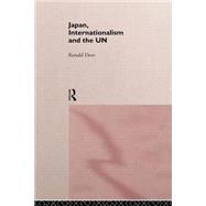 Japan, Internationalism and the UN by Dore,R. P., 9780415166478
