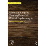 Understanding and treating patients in clinical psychoanalysis: Lessons from literature by Buechler; Sandra, 9780415856478