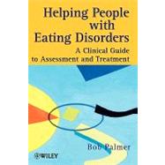 Helping People with Eating Disorders : A Clinical Guide to Assessment and Treatment by Palmer, Bob, 9780471986478