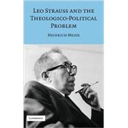 Leo Strauss and the Theologico-Political Problem by Heinrich Meier, 9780521856478