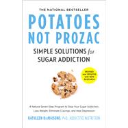 Potatoes Not Prozac: Revised and Updated Simple Solutions for Sugar Addiction by DesMaisons, Kathleen, 9781982106478