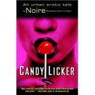 Candy Licker An Urban Erotic Tale by NOIRE, 9780345486479