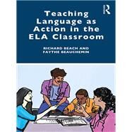 Teaching Language as Action in the ELA Classroom by Beach; Richard, 9780367026479