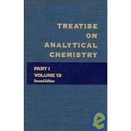 Treatise on Analytical Chemistry, Part 1 Volume 13 by Kolthoff, I. M.; Elving, Philip J., 9780471806479