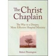 The Christ Chaplain: The Way to a Deeper, More Effective Hospital Ministry by Weaver; Andrew J, 9780789006479