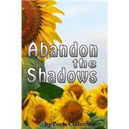 Abandon the Shadows by Poets Collective; Boren, Mary; Christman, Toni, 9781506136479