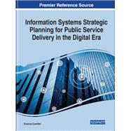 Information Systems Strategic Planning for Public Service Delivery in the Digital Era by Camilleri, Emanuel, 9781522596479