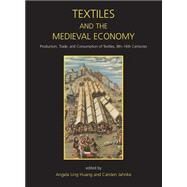Textiles and the Medieval Economy: Production, Trade, and Consumption of Textiles, 8th-16th Centuries by Huang, Angela Ling; Jahnke, Carsten, 9781782976479