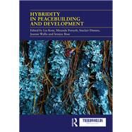 Hybridity in Peacebuilding and Development by Kent, Lia; Forsyth, Miranda; Dinnen, Sinclair; Wallis, Joanne; Bose, Srinjoy, 9780367086480