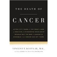 The Death of Cancer After Fifty Years on the Front Lines of Medicine, a Pioneering Oncologist Reveals Why the War on Cancer Is Winnable--and How We Can Get There by DeVita, Jr., Vincent T., M.D.; DeVita-Raeburn, Elizabeth, 9780374536480