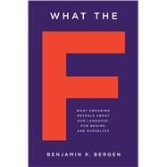 What the F by Benjamin K. Bergen, 9780465096480