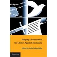 Forging a Convention for Crimes Against Humanity by Edited by Leila Nadya Sadat, 9780521116480
