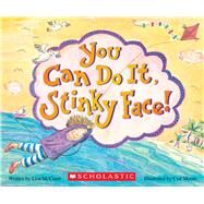 You Can Do It, Stinky Face!: A Stinky Face Book by McCourt, Lisa; Moore, Cyd, 9780545806480