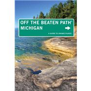 Michigan Off the Beaten Path A Guide To Unique Places by DuFresne, Jim; Finch, Jackie Sheckler, 9780762786480