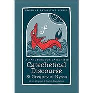 Catechetical Discourse by Gregory of Nyssa, Saint; Green, Ignatius (CON), 9780881416480