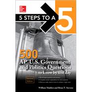 5 Steps to a 5: 500 AP U.S. Government and Politics Questions to Know by Test Day, Second Edition by Madden, William; Stevens, Brian, 9781259836480