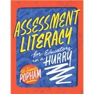 Assessment Literacy for Educators in a Hurry by W. James Popham, 9781416626480
