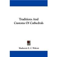 Traditions and Customs of Cathedrals by Walcott, MacKenzie E. C., 9781430486480