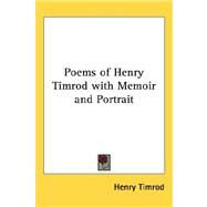 Poems of Henry Timrod With Memoir and Portrait by Timrod, Henry, 9781432606480