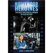Hollywood Heroines by Bauer, Laura L. S., 9781440836480