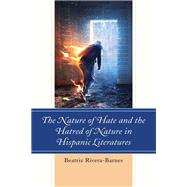 The Nature of Hate and the Hatred of Nature in Hispanic Literatures by Rivera-Barnes, Beatriz, 9781498596480