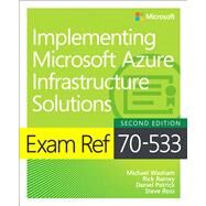 Exam Ref 70-533 Implementing Microsoft Azure Infrastructure Solutions by Washam, Michael; Rainey, Rick; Patrick, Dan; Ross, Steve, 9781509306480