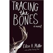 Tracing the Bones by Miller, Elise A., 9781940716480