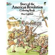 Story of the American Revolution Coloring Book by Copeland, Peter F., 9780486256481
