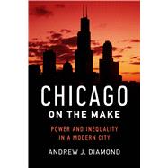 Chicago on the Make by Diamond, Andrew J., 9780520286481