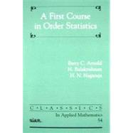 A First Course in Order Statistics by Arnold, Barry C.; Balakrishnan, N.; Nagaraja, H. N., 9780898716481