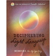 DECIPHERING LIGHT LANGUAGE Memoirs For My Eyes Only by Sutherland, Jeannette, 9781098386481