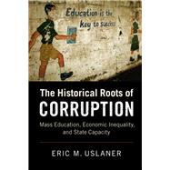 The Historical Roots of Corruption by Uslaner, Eric M., 9781108416481